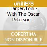 Harper,Toni - With The Oscar Peterson Quartet A.O, cd musicale di Harper,Toni