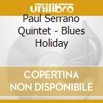 Paul Serrano Quintet - Blues Holiday cd