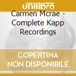 Carmen Mcrae - Complete Kapp Recordings cd musicale di Carmen Mcrae