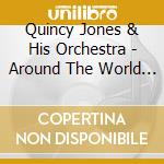 Quincy Jones & His Orchestra - Around The World / I Dig Dancers cd musicale di Quincy jones & his o