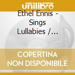 Ethel Ennis - Sings Lullabies / Change Of Scenery / Have You Forgotten (2 Cd) cd musicale di Ethel ennis (2cd)