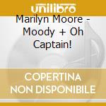 Marilyn Moore - Moody + Oh Captain! cd