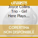 Joyce Collins Trio - Girl Here Plays Mean... cd musicale di Joyce collins trio