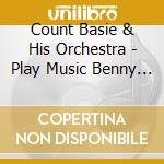 Count Basie & His Orchestra - Play Music Benny Carter cd musicale di Count basie & his or