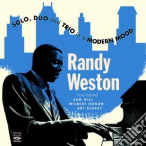 Randy Weston - Solo, Duo, Trio In Modern Mood cd musicale di Randy Weston