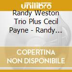 Randy Weston Trio Plus Cecil Payne - Randy Weston Trio Plus Cecil Payne