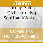 Johnny Griffin Orchestra - Big Soul-band/White Gardenia