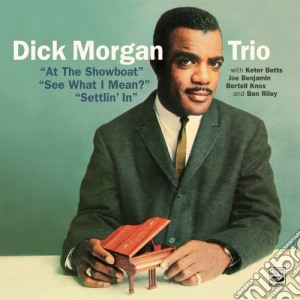 Dick Morgan Trio - At The Showboat / See What I Mean? / Settlin' In (2 Cd) cd musicale di Dick morgan trio (3