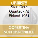 Stan Getz Quartet - At Birland 1961 cd musicale di Stan getz quartet (