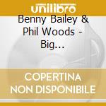 Benny Bailey & Phil Woods - Big Brass/rights Of Swing cd