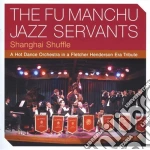 Fu Manchu Jazz Servants (The) - Shanghai Shuffle - A Hot Dance Orch cd
