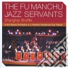 Fu Manchu Jazz Servants (The) - Shanghai Shuffle - A Hot Dance Orch cd