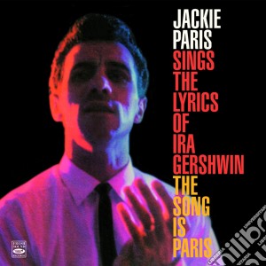 Jackie Paris - Sings The Lyrics Of Ira Gershwin + The Song Is Paris cd musicale di Jackie Paris