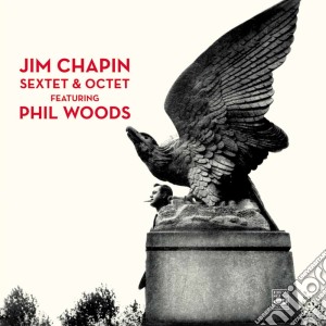 Jim Chapin Feat. Phil Woods - Sextet & Octet cd musicale di Jim Chapin Feat. Phil Woods