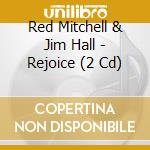 Red Mitchell & Jim Hall - Rejoice (2 Cd) cd