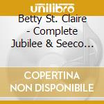 Betty St. Claire - Complete Jubilee & Seeco Recordings cd musicale di Betty St. Claire