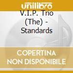V.I.P. Trio (The) - Standards cd musicale di The V.I.P. Trio
