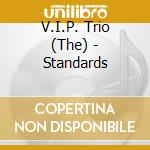 V.I.P. Trio (The) - Standards cd