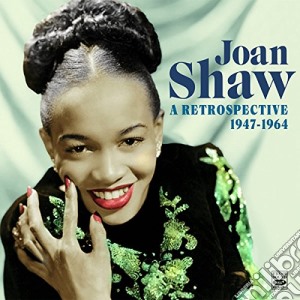 Joan Shaw - A Retrospective 1947-1964 (2 Cd) cd musicale di Joan Shaw