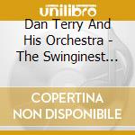 Dan Terry And His Orchestra - The Swinginest Dance Band 1952-1963 cd musicale di Dan Terry And His Orchestra