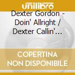 Dexter Gordon - Doin' Allright / Dexter Callin' (2 Cd) cd musicale di Dexter Gordon