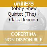 Bobby Shew Quintet (The) - Class Reunion cd