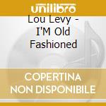 Lou Levy - I'M Old Fashioned cd