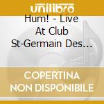 Hum! - Live At Club St-Germain Des Pres And cd