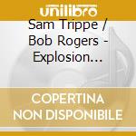 Sam Trippe / Bob Rogers - Explosion !/All That And This Too cd musicale di Sam Trippe / Bob Rogers