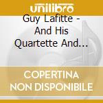 Guy Lafitte - And His Quartette And Quintette cd musicale di Guy Lafitte