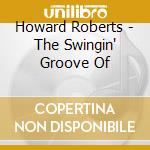 Howard Roberts - The Swingin' Groove Of cd