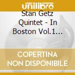 Stan Getz Quintet - In Boston Vol.1 1953 cd musicale di GETZ STAN QUINTET