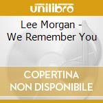 Lee Morgan - We Remember You cd