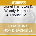 Lionel Hampton & Woody Herman - A Tribute To The Big Bands (Maxwell Davis) cd musicale
