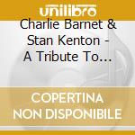Charlie Barnet & Stan Kenton - A Tribute To The Big Bands (Maxwell Davis) cd