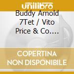 Buddy Arnold 7Tet / Vito Price & Co. - Presenting Rare And Obscure Jazz Albums cd musicale