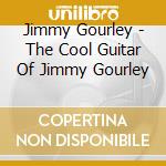 Jimmy Gourley - The Cool Guitar Of Jimmy Gourley cd musicale