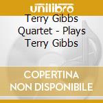 Terry Gibbs Quartet - Plays Terry Gibbs cd musicale