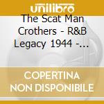 The Scat Man Crothers - R&B Legacy 1944 - 1956 (2 Cd) cd musicale