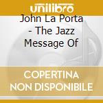John La Porta - The Jazz Message Of cd musicale