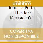 John La Porta - The Jazz Message Of cd