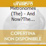 Metronomes (The) - And Now?The Metronomes/Something Big ! cd musicale