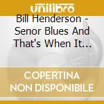 Bill Henderson - Senor Blues And That's When It All Began-Complete (2 Cd) cd