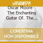 Oscar Moore - The Enchanting Guitar Of. The 1945-1965 Years (3 Cd) cd