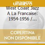 West Coast Jazz A La Francaise: 1954-1956 / Various cd