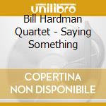 Bill Hardman Quartet - Saying Something cd