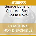 George Bohanon Quartet - Boss: Bossa Nova cd