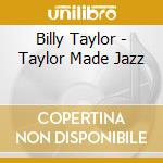Billy Taylor - Taylor Made Jazz cd musicale