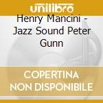 Henry Mancini - Jazz Sound Peter Gunn cd musicale di MANCINI HENRY