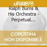 Ralph Burns & His Orchestra - Perpetual Motion cd